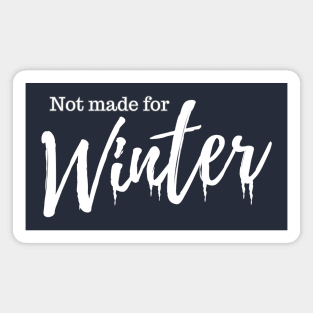 Not Made For Winter Magnet